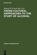 Cover: Cross-Cultural Approaches to the Study of Alcohol - De Gruyter Mouton