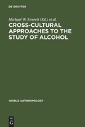 Cover: Cross-Cultural Approaches to the Study of Alcohol - De Gruyter Mouton