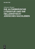 Cover: Die althebr&auml;ische Literatur und ihr hellenistisch-j&uuml;disches Nachleben - De Gruyter