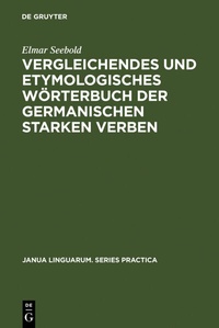Abbildung von: Vergleichendes und etymologisches Wörterbuch der germanischen starken Verben - De Gruyter Mouton