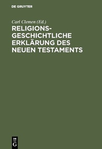Abbildung von: Religionsgeschichtliche Erklärung des Neuen Testaments - De Gruyter