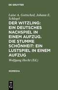 Cover: Der Witzling: Ein deutsches Nachspiel in einem Aufzug. Die stumme Sch&ouml;nheit: Ein Lustspiel in einem Aufzug - De Gruyter