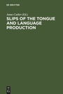 Cover: Slips of the Tongue and Language Production - De Gruyter Mouton