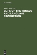 Cover: Slips of the Tongue and Language Production - De Gruyter Mouton