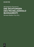 Cover: Die Dichtungen des Michelagniolo Buonarroti - De Gruyter