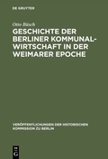 Cover: Geschichte der Berliner Kommunalwirtschaft in der Weimarer Epoche - De Gruyter