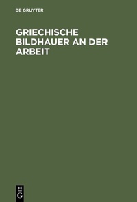 Abbildung von: Griechische Bildhauer an der Arbeit - De Gruyter