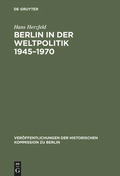 Cover: Berlin in der Weltpolitik 1945-1970 - De Gruyter