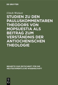Abbildung von: Studien zu den Pauluskommentaren Theodors von Mopsuestia als Beitrag zum Verständnis der antiochenischen Theologie - De Gruyter
