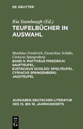Cover: Matth&auml;us Friedrich: Saufteufel. Eustachius Schildo: Spielteufel. Cyriacus Spangenberg: Jagdteufel - De Gruyter