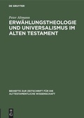 Cover: Erw&auml;hlungstheologie und Universalismus im Alten Testament - De Gruyter