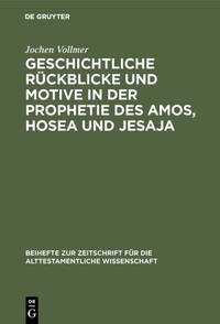 Abbildung von: Geschichtliche Rückblicke und Motive in der Prophetie des Amos, Hosea und Jesaja - De Gruyter