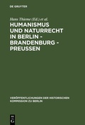 Cover: Humanismus und Naturrecht in Berlin - Brandenburg - Preu&szlig;en - De Gruyter