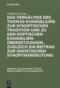 Cover: Das Verh&auml;ltnis des Thomas-Evangeliums zur synoptischen Tradition und zu den koptischen Evangelien&uuml;bersetzungen, zugleich ein Beitrag zur gnostischen Synoptikerdeutung - De Gruyter