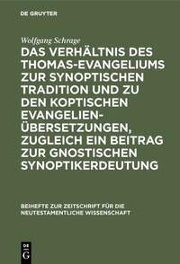 Abbildung von: Das Verhältnis des Thomas-Evangeliums zur synoptischen Tradition und zu den koptischen Evangelienübersetzungen, zugleich ein Beitrag zur gnostischen Synoptikerdeutung - De Gruyter