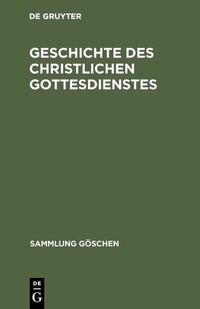 Abbildung von: Geschichte des christlichen Gottesdienstes - De Gruyter