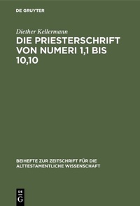 Abbildung von: Die Priesterschrift von Numeri 1,1 bis 10,10 - De Gruyter