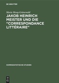 Cover: Jakob Heinrich Meister und die "Correspondance litt&eacute;raire" - De Gruyter
