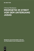 Cover: Prophetie im Streit vor dem Untergang Judas - De Gruyter