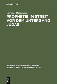 Abbildung von: Prophetie im Streit vor dem Untergang Judas - De Gruyter