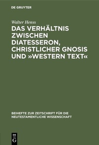 Abbildung von: Das Verhältnis zwischen Diatesseron, christlicher Gnosis und »Western Text« - De Gruyter