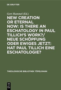 Abbildung von: New Creation or Eternal Now: Is there an Eschatology in Paul Tillich's Work?/ Neue Schöpfung oder Ewiges Jetzt: Hat Paul Tillich eine Eschatologie? - De Gruyter