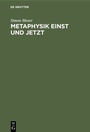 Cover: Metaphysik einst und jetzt - De Gruyter