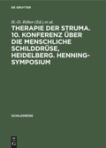 Cover: Therapie der Struma. 10. Konferenz &uuml;ber die menschliche Schilddr&uuml;se, Heidelberg. Henning-Symposium - De Gruyter
