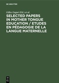 Cover: Selected Papers in Mother Tongue Education / Etudes en P&eacute;dagogie de la Langue Maternelle - De Gruyter Mouton