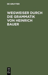 Abbildung von: Wegweiser durch die Grammatik von Heinrich Bauer - De Gruyter
