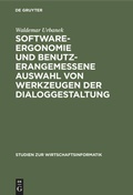 Cover: Software-Ergonomie und benutzerangemessene Auswahl von Werkzeugen der Dialoggestaltung - De Gruyter