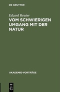 Cover: Vom schwierigen Umgang mit der Natur - De Gruyter