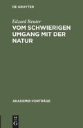 Cover: Vom schwierigen Umgang mit der Natur - De Gruyter