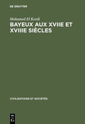 Cover: Bayeux aux XVIIe et XVIIIe si&egrave;cles - De Gruyter Mouton