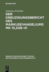 Abbildung von: Der Kreuzigungsbericht des Markusevangeliums Mk 15,20b-41 - De Gruyter