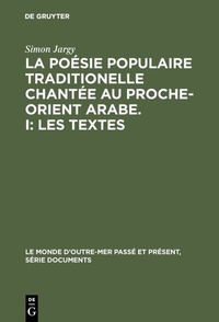 Abbildung von: La poésie populaire traditionelle chantée au Proche-Orient Arabe. I: Les textes - De Gruyter Mouton