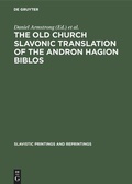 Cover: The Old Church Slavonic Translation of the Andron Hagion Biblos - De Gruyter Mouton