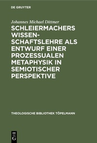 Abbildung von: Schleiermachers Wissenschaftslehre als Entwurf einer prozessualen Metaphysik in semiotischer Perspektive - De Gruyter
