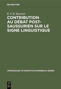 Cover: Contribution au D&eacute;bat Post-Saussurien sur le Signe Linguistique - De Gruyter Mouton