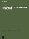 Cover: Das Kurpf&auml;lzische Museum in Heidelberg - De Gruyter