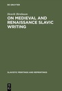 Cover: On Medieval and Renaissance Slavic Writing - De Gruyter Mouton