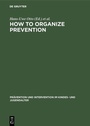 Cover: How to Organize Prevention - De Gruyter