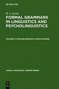 Abbildung von: W. J. Levelt: Formal Grammars in Linguistics and Psycholinguistics / Psycholinguistic Applications - De Gruyter Mouton