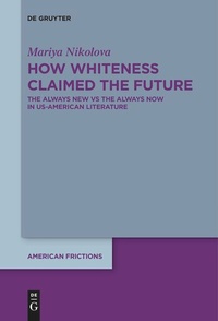 Enlarge image Cover: How Whiteness Claimed the Future - De Gruyter
