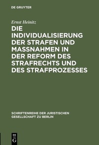 Abbildung von: Die Individualisierung der Strafen und Maßnahmen in der Reform des Strafrechts und des Strafprozesses - De Gruyter