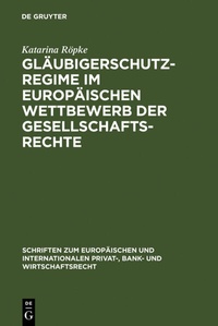 Abbildung von: Gläubigerschutzregime im europäischen Wettbewerb der Gesellschaftsrechte - De Gruyter