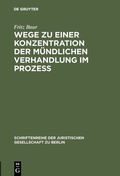 Cover: Wege zu einer Konzentration der m&uuml;ndlichen Verhandlung im Proze&szlig; - De Gruyter