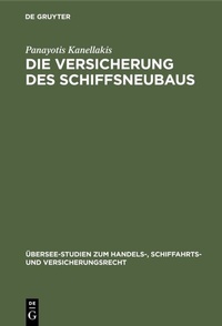 Abbildung von: Die Versicherung des Schiffsneubaus - De Gruyter