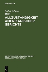 Abbildung von: Die Allzuständigkeit amerikanischer Gerichte - De Gruyter