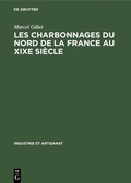 Cover: Les charbonnages du nord de la France au XIXe si&egrave;cle - De Gruyter Mouton